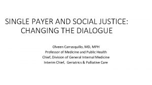 SINGLE PAYER AND SOCIAL JUSTICE CHANGING THE DIALOGUE