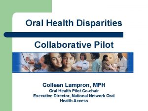 Oral Health Disparities Collaborative Pilot Colleen Lampron MPH