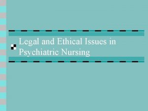 Ethical and legal issues in psychiatric nursing