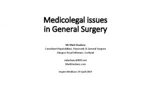 Medicolegal issues in General Surgery Mr Mark Duxbury