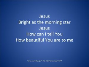 Wonderful jesus bright morning star