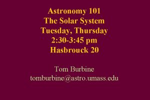 Astronomy 101 The Solar System Tuesday Thursday 2
