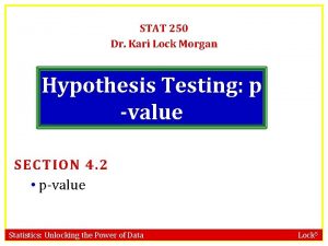 STAT 250 Dr Kari Lock Morgan Hypothesis Testing