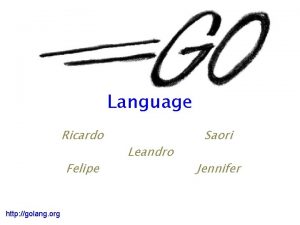 Language Ricardo Felipe http golang org Leandro Saori
