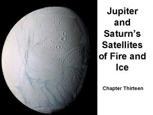 Jupiter and Saturns Satellites of Fire and Ice