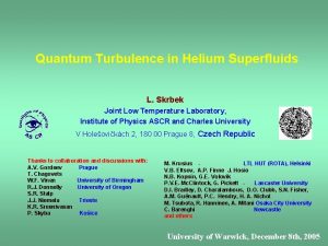 Quantum Turbulence in Helium Superfluids L Skrbek Joint