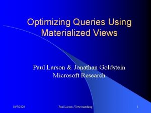 Optimizing Queries Using Materialized Views Paul Larson Jonathan