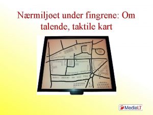 Nrmiljet under fingrene Om talende taktile kart Bakgrunn