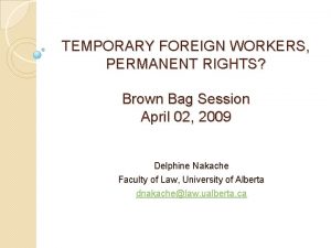 TEMPORARY FOREIGN WORKERS PERMANENT RIGHTS Brown Bag Session