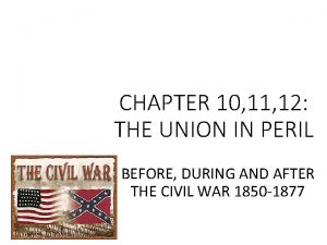 CHAPTER 10 11 12 THE UNION IN PERIL