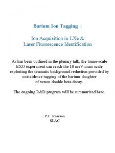 Barium Ion Tagging Ion Acquisition in LXe Laser