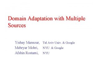 Domain Adaptation with Multiple Sources Yishay Mansour Tel