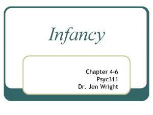 Infancy Chapter 4 6 Psyc 311 Dr Jen