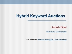 Hybrid Keyword Auctions Ashish Goel Stanford University Joint