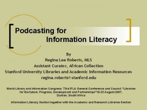 Podcasting for Information Literacy By Regina Lee Roberts