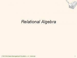Relational Algebra CSCD 34 Data Management Systems A