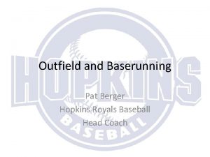 Outfield and Baserunning Pat Berger Hopkins Royals Baseball