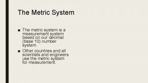 The metric system is based on multiples of