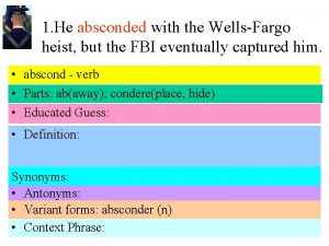 1 He absconded with the WellsFargo heist but