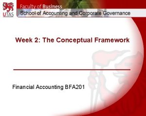 Week 2 The Conceptual Framework Financial Accounting BFA