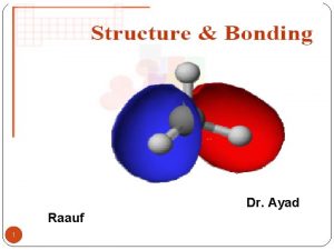 Dr Ayad Raauf 1 Structure and bonding The