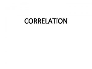 CORRELATION Flow of Presentation Definition Types of correlation