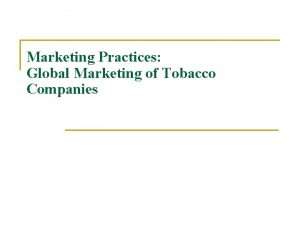 Marketing Practices Global Marketing of Tobacco Companies Tobacco