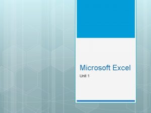 Microsoft Excel Unit 1 Objectives Open Microsoft Excel