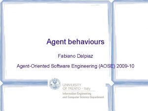 Agent behaviours Fabiano Dalpiaz AgentOriented Software Engineering AOSE
