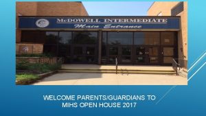 WELCOME PARENTSGUARDIANS TO MIHS OPEN HOUSE 2017 BUILDING