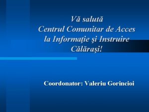 V salut Centrul Comunitar de Acces la Informaie