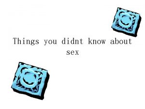 Things you didnt know about sex Information about