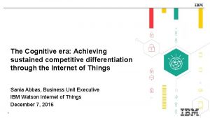 The Cognitive era Achieving sustained competitive differentiation through