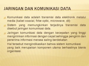 JARINGAN DAN KOMUNIKASI DATA Komunikasi data adalah transmisi