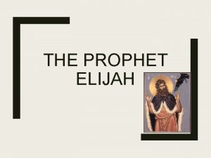 THE PROPHET ELIJAH Elijahs context 9 th century