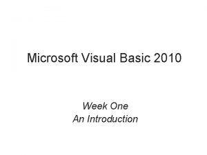 Microsoft Visual Basic 2010 Week One An Introduction