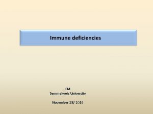 Immune deficiencies EM Semmelweis University November 28 2016