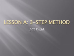 LESSON A 3 STEP METHOD ACT English STEP