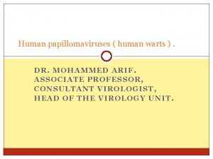Human papillomaviruses human warts DR MOHAMMED ARIF ASSOCIATE