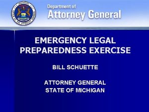 EMERGENCY LEGAL PREPAREDNESS EXERCISE BILL SCHUETTE ATTORNEY GENERAL