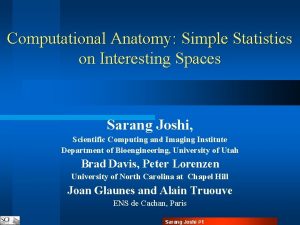 Computational Anatomy Simple Statistics on Interesting Spaces Sarang