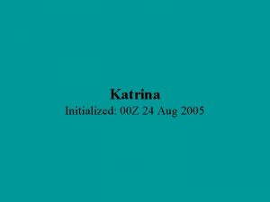 Katrina Initialized 00 Z 24 Aug 2005 Katrina