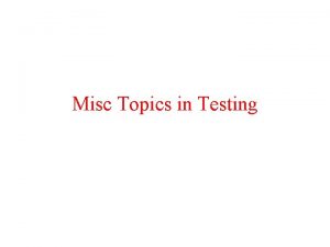 Misc Topics in Testing Mc Cabes Cyclomatic Complexity