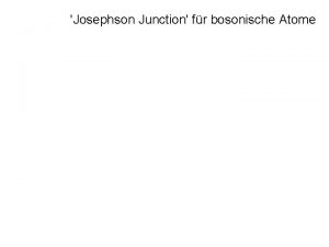 Josephson Junction fr bosonische Atome Gegeben sei ein