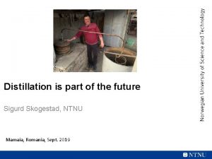 Distillation is part of the future Sigurd Skogestad