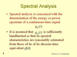 Spectral Analysis Spectral analysis is concerned with the