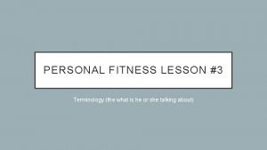 Lesson 3 components of fitness Lesson 3 components of fitness