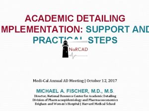 ACADEMIC DETAILING IMPLEMENTATION SUPPORT AND PRACTICAL STEPS MediCal