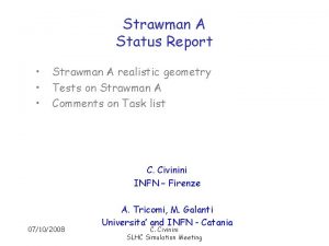 Strawman A Status Report Strawman A realistic geometry