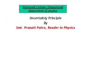 Khemundi College Digapahandi Department of physics Uncertainty Principle